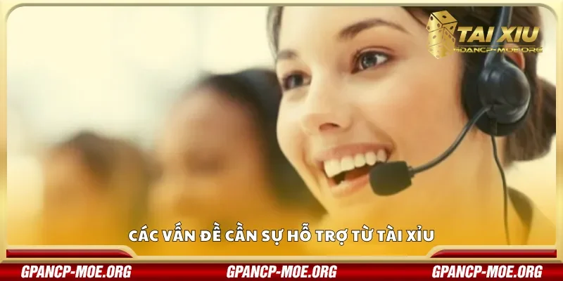 Các vấn đề cần sự hỗ trợ từ tài xỉu