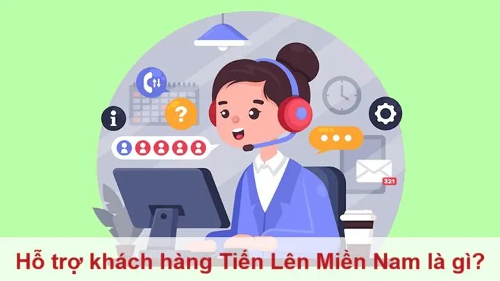 Hỗ trợ khách hàng Tiến Lên Miền Nam là gì?