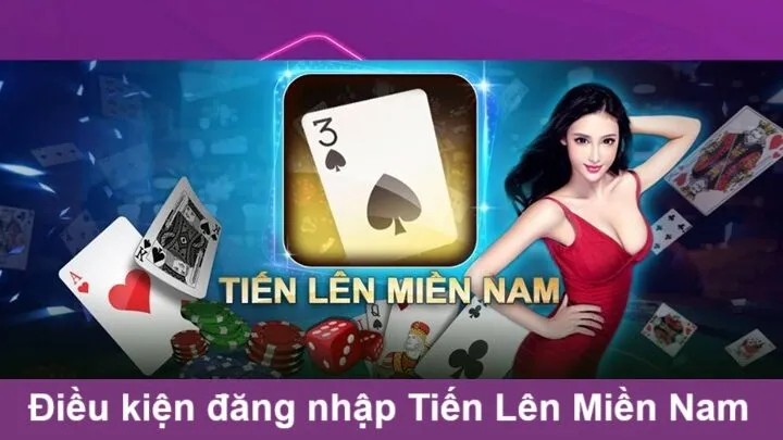 Điều kiện đăng nhập Tiến Lên Miền Nam