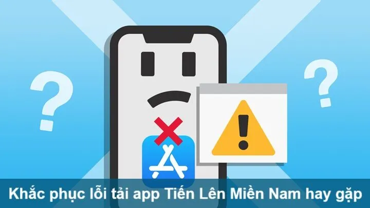 Lỗi tải app Tiến Lên Miền Nam trên mobile thường gặp & cách khắc phục