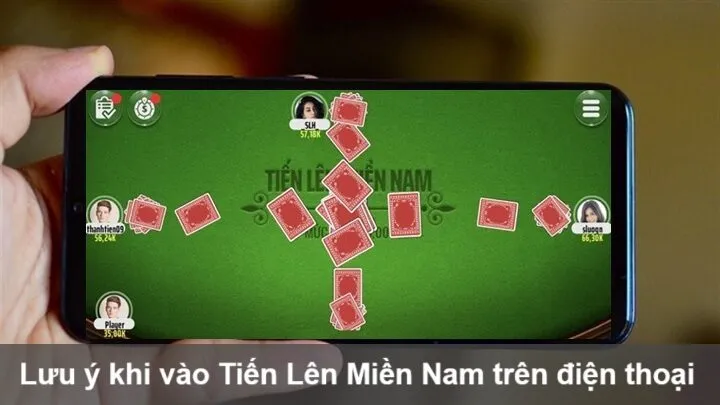 Lưu ý khi vào Tiến Lên Miền Nam bằng điện thoại