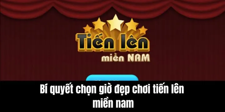 Những điểm cần chú ý khi chọn giờ đẹp để đánh tiến lên