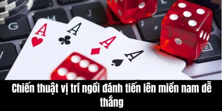 Chiến thuật theo vị trí ngồi đánh tiến lên miền nam dễ thắng