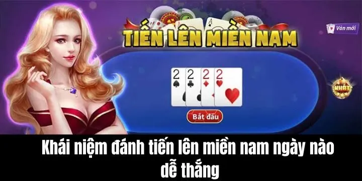 Đánh tiến lên miền nam ngày nào dễ thắng là gì
