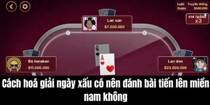 Cách hóa giải vận hạn khi đánh tiến lên miền nam