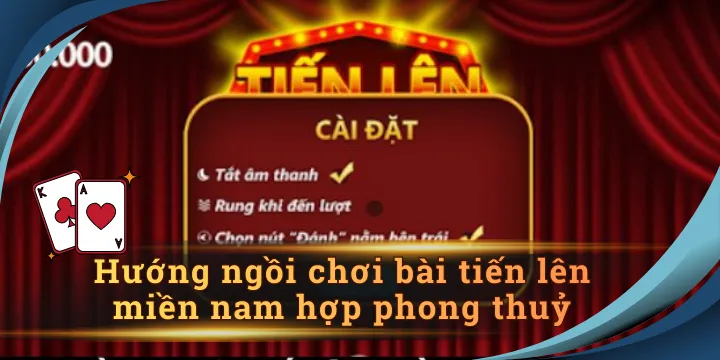 Hướng ngồi chơi bài tiến lên miền nam hợp phong thuỷ trong 2026