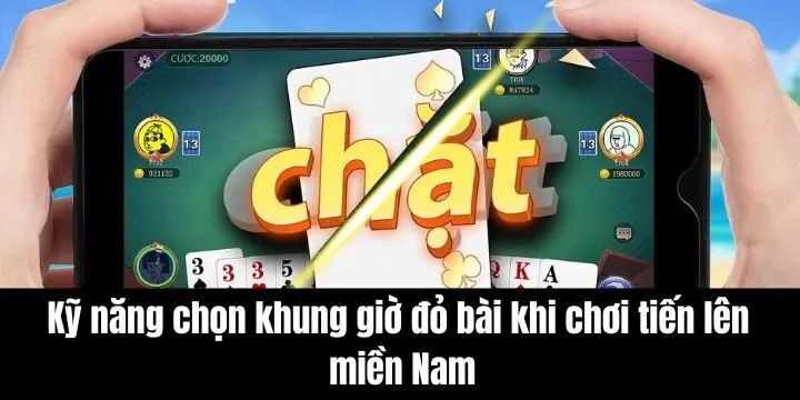 Lưu ý khi chọn khung giờ đỏ bài khi chơi tiến lên miền Nam