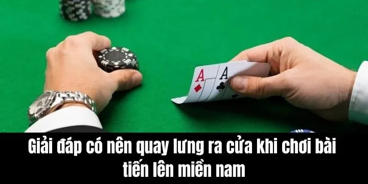 Có nên quay lưng ra cửa khi chơi bài tiến lên miền nam không