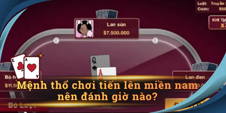 Mệnh thổ chơi tiến lên miền nam nên đánh giờ nào để bách chiến bách thắng