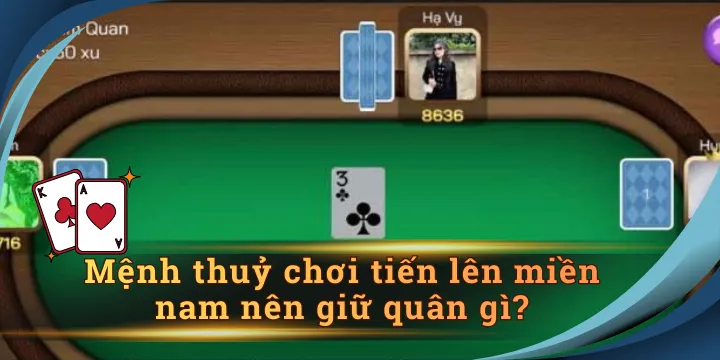 Mệnh thuỷ chơi tiến lên miền nam nên giữ quân gì để dễ thắng nhất?