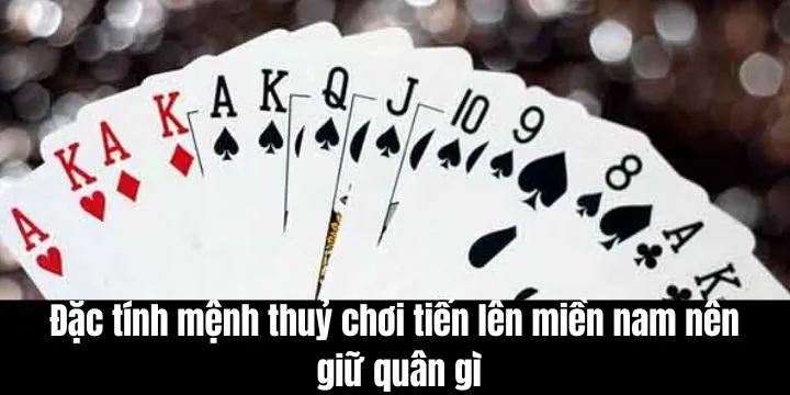 Đặc tính người mệnh thuỷ chơi tiến lên miền nam nên giữ quân gì
