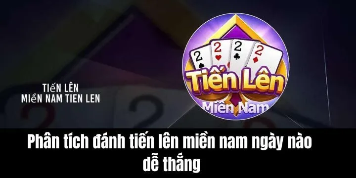 Phân tích ngày đánh tiến lên dễ thắng theo góc nhìn khoa học