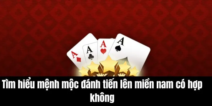 Mệnh mộc đánh tiến lên miền nam có hợp không