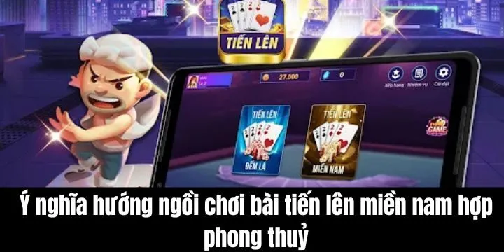 Ý nghĩa hướng ngồi chơi bài tiến lên miền nam hợp phong thủy